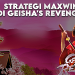 STRATEGI MAXWIN DI GEISHA'S REVENGE