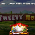 STRATEGI MAXWIN DI THE TWEETY HOUSE