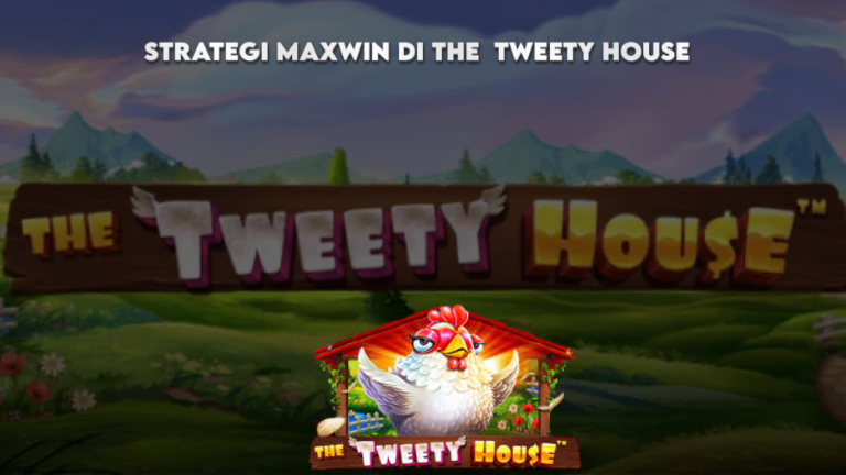 STRATEGI MAXWIN DI THE  TWEETY HOUSE