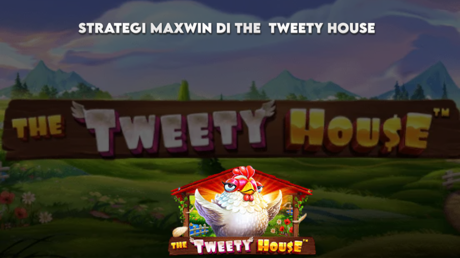 STRATEGI MAXWIN DI THE TWEETY HOUSE