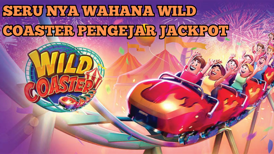 TIPS JACKPOT MAIN WILD COASTER SLOT TANPA POLA