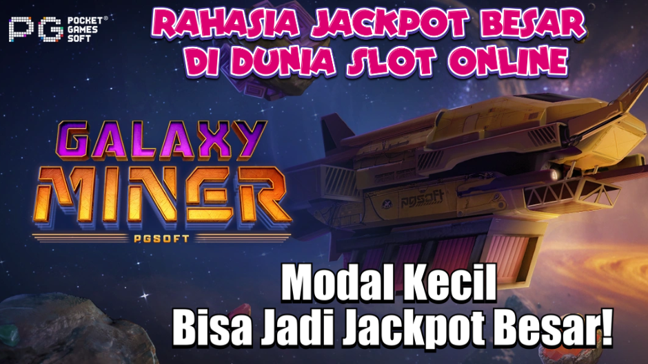 RAHASIA JACKPOT BESAR DI GALAXY MINER PG SOFT